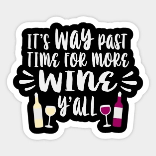 Its Way Past Time For More Wine Yall Sticker